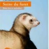 Livre - Soins Du Furet Bien-être Et Maladies - Destockage 2 Livre - Soins Du Furet Bien-être Et Maladies - Destockage -Animaux Fournitures Magasin soins du furet bien e tre et maladies